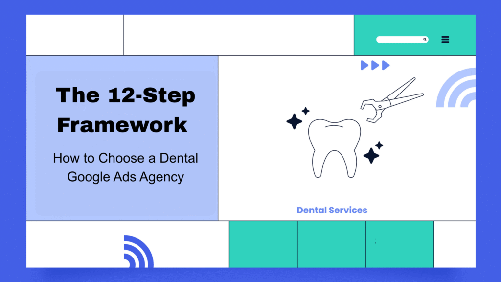 The 12-Step Framework — How to Choose a Dental Google Ads Agency